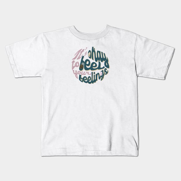 It’s Okay To Feel Your Feelings Kids T-Shirt by The Dirty Palette